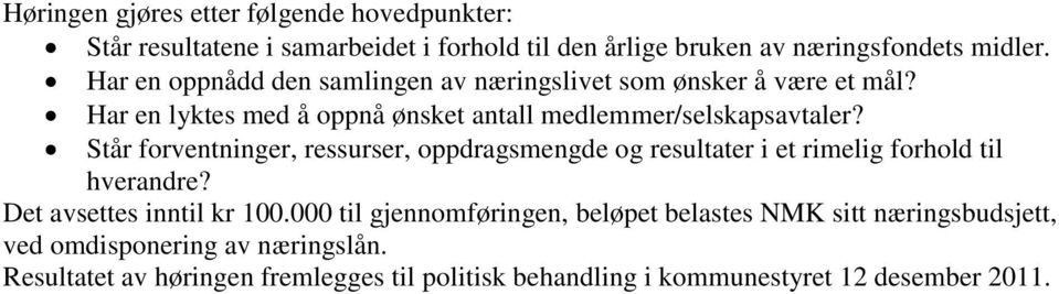 Står forventninger, ressurser, oppdragsmengde og resultater i et rimelig forhold til hverandre? Det avsettes inntil kr 100.