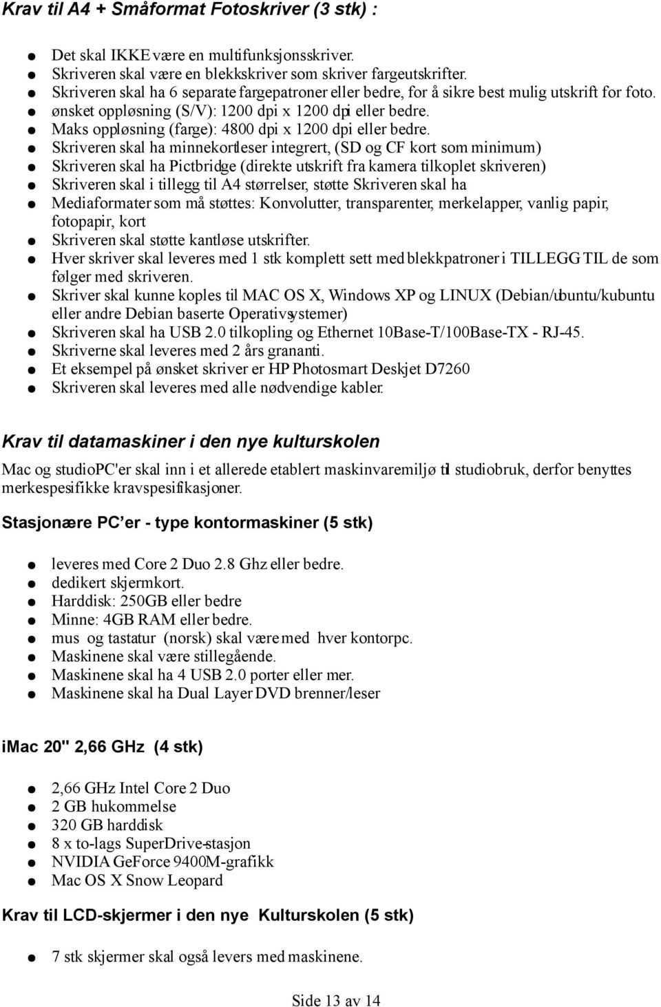 Maks oppløsning (farge): 4800 dpi x 1200 dpi eller bedre.