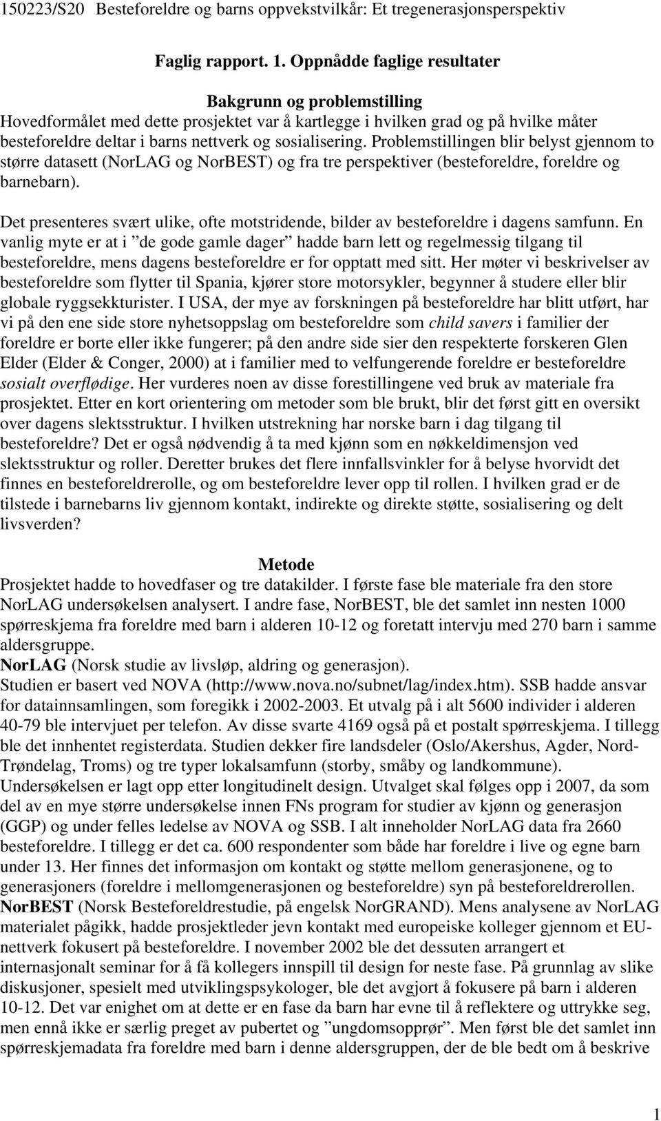 Problemstillingen blir belyst gjennom to større datasett (NorLAG og NorBEST) og fra tre perspektiver (besteforeldre, foreldre og barnebarn).