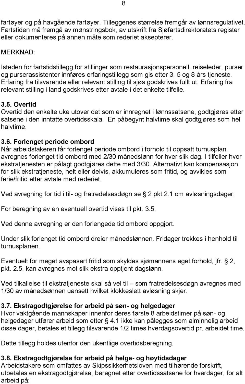 MERKNAD: Isteden for fartstidstillegg for stillinger som restaurasjonspersonell, reiseleder, purser og purserassistenter innføres erfaringstillegg som gis etter 3, 5 og 8 års tjeneste.