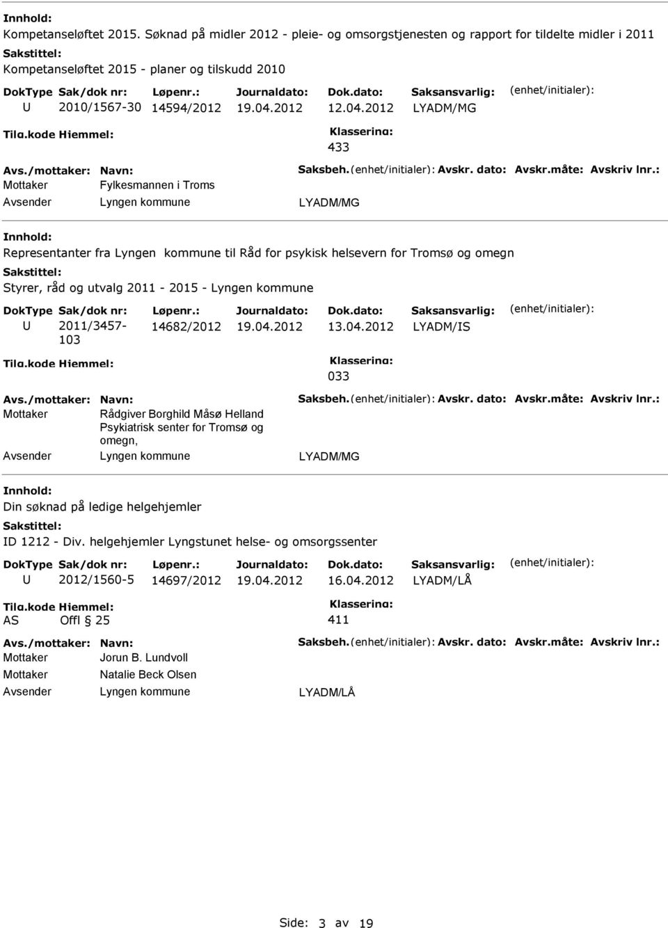 : Fylkesmannen i Troms LYADM/MG Representanter fra til Råd for psykisk helsevern for Tromsø og omegn Styrer, råd og utvalg 2011-2015 - Sak/dok nr: 2011/3457-103 Løpenr.: 14682/2012 13.04.