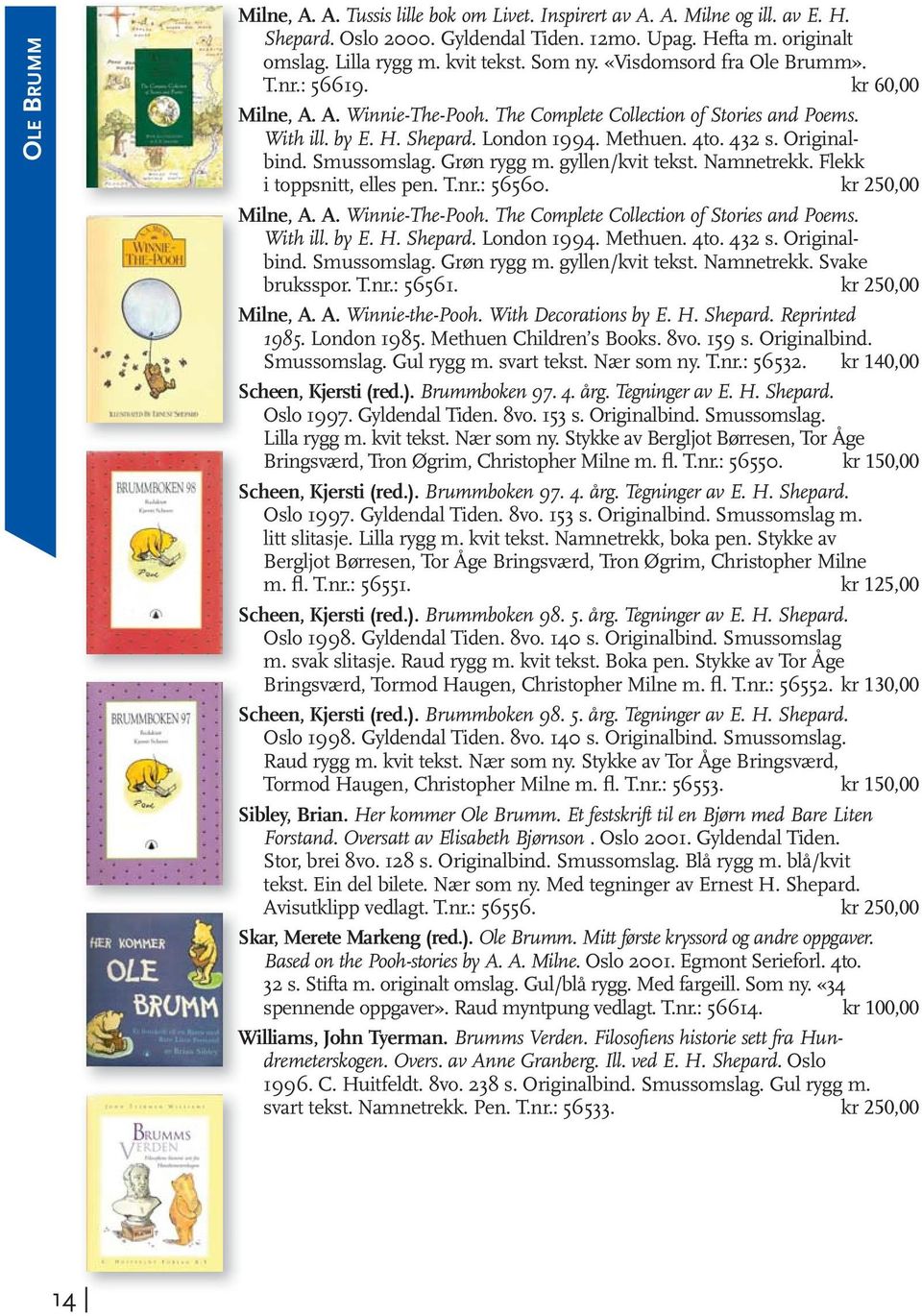 Originalbind. Smussomslag. Grøn rygg m. gyllen/kvit tekst. Namnetrekk. Flekk i toppsnitt, elles pen. T.nr.: 56560. kr 250,00 Milne, A. A. Winnie-The-Pooh. The Complete Collection of Stories and Poems.