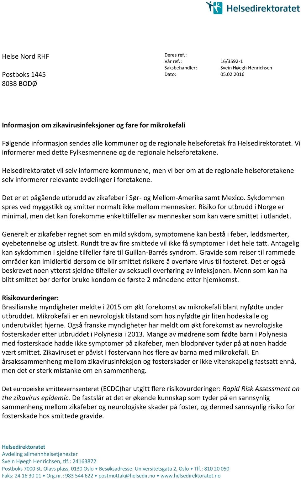 Vi informerer med dette Fylkesmennene og de regionale helseforetakene.