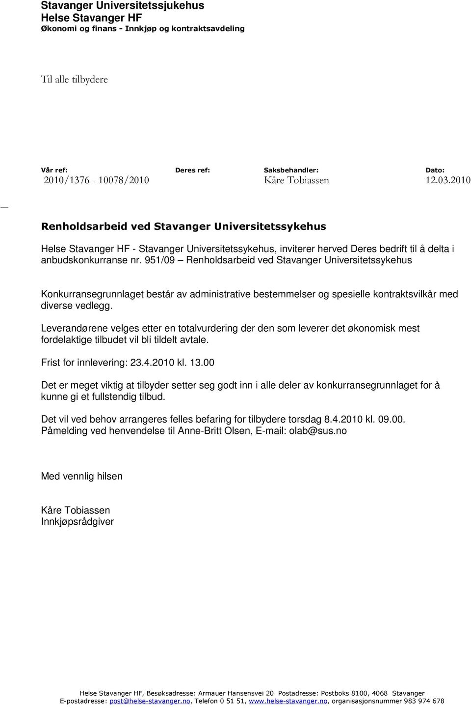 951/09 Renholdsarbeid ved Stavanger Universitetssykehus Konkurransegrunnlaget består av administrative bestemmelser og spesielle kontraktsvilkår med diverse vedlegg.
