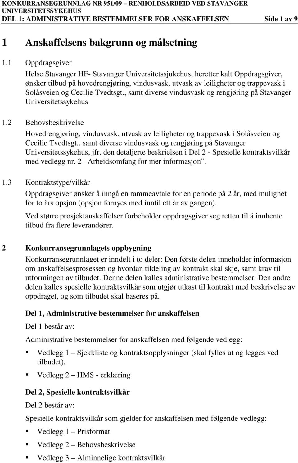 Cecilie Tvedtsgt., samt diverse vindusvask og rengjøring på Stavanger Universitetssykehus 1.