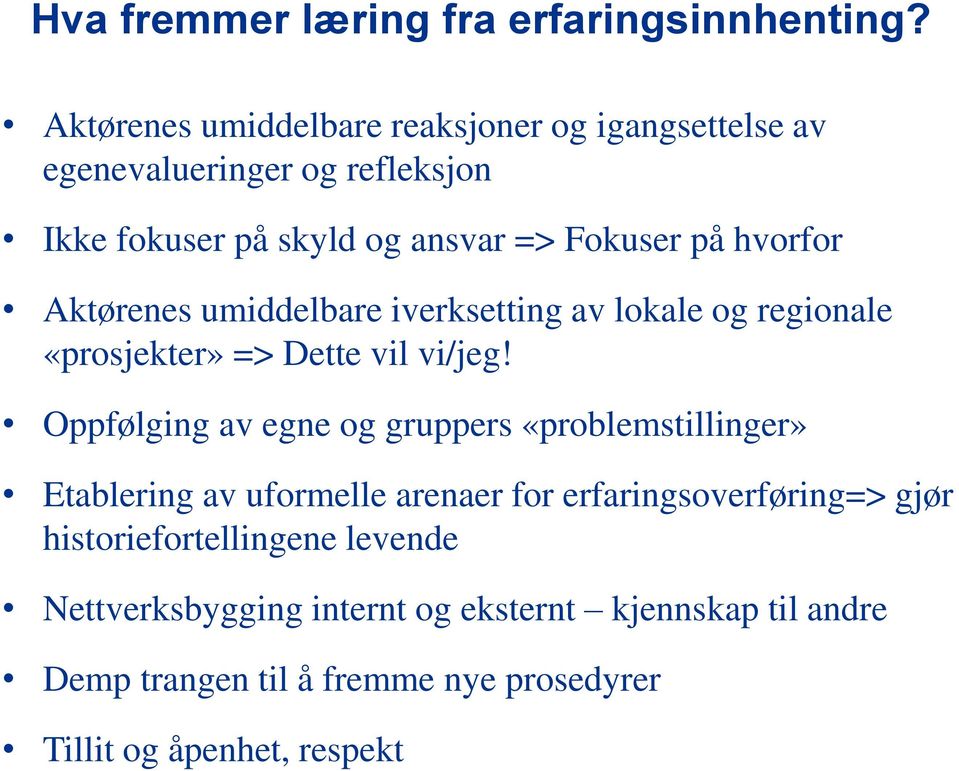 hvorfor Aktørenes umiddelbare iverksetting av lokale og regionale «prosjekter» => Dette vil vi/jeg!