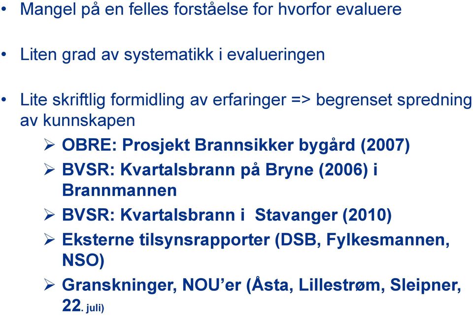 bygård (2007) BVSR: Kvartalsbrann på Bryne (2006) i Brannmannen BVSR: Kvartalsbrann i Stavanger (2010)