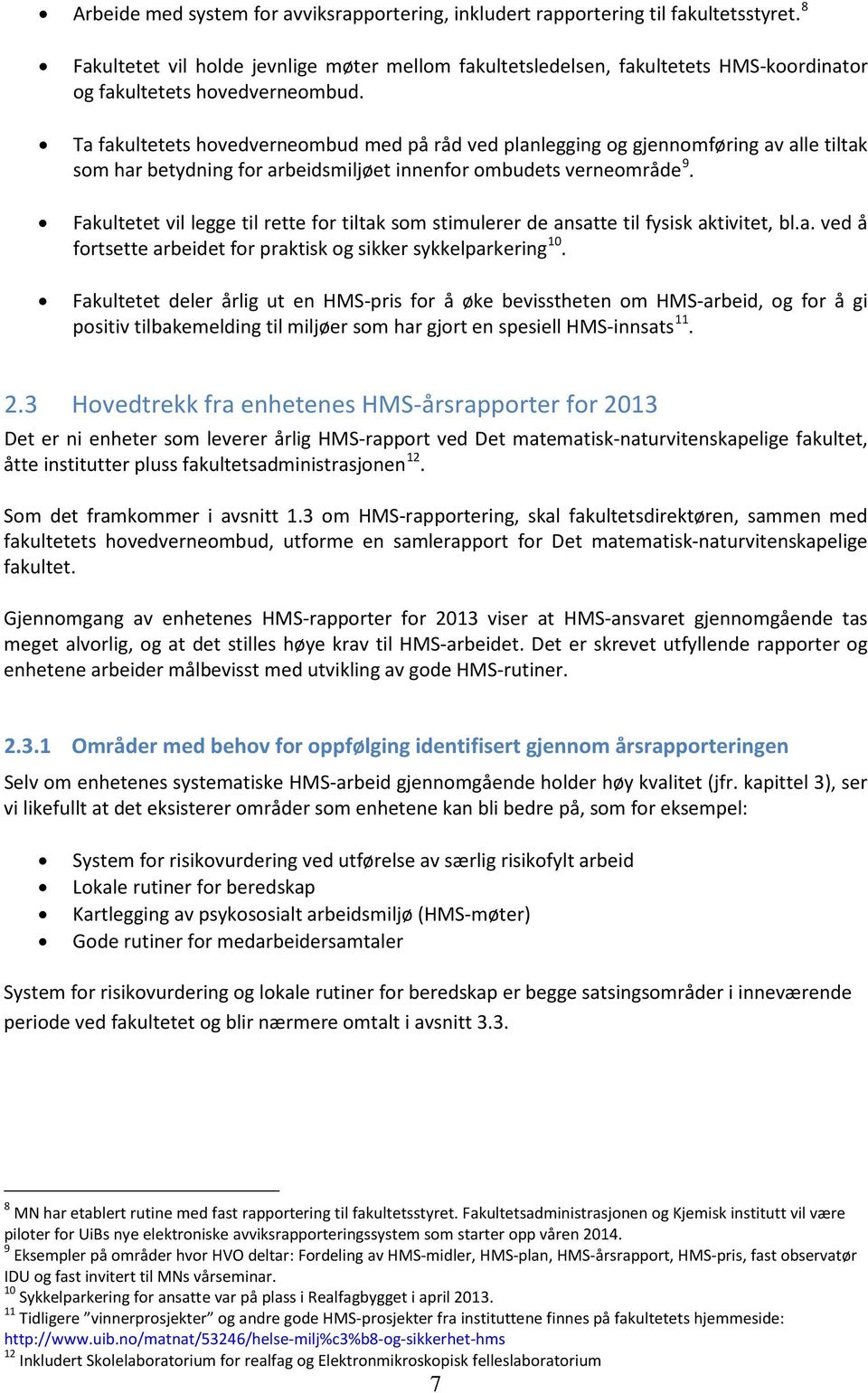 Ta fakultetets hovedverneombud med på råd ved planlegging og gjennomføring av alle tiltak som har betydning for arbeidsmiljøet innenfor ombudets verneområde 9.