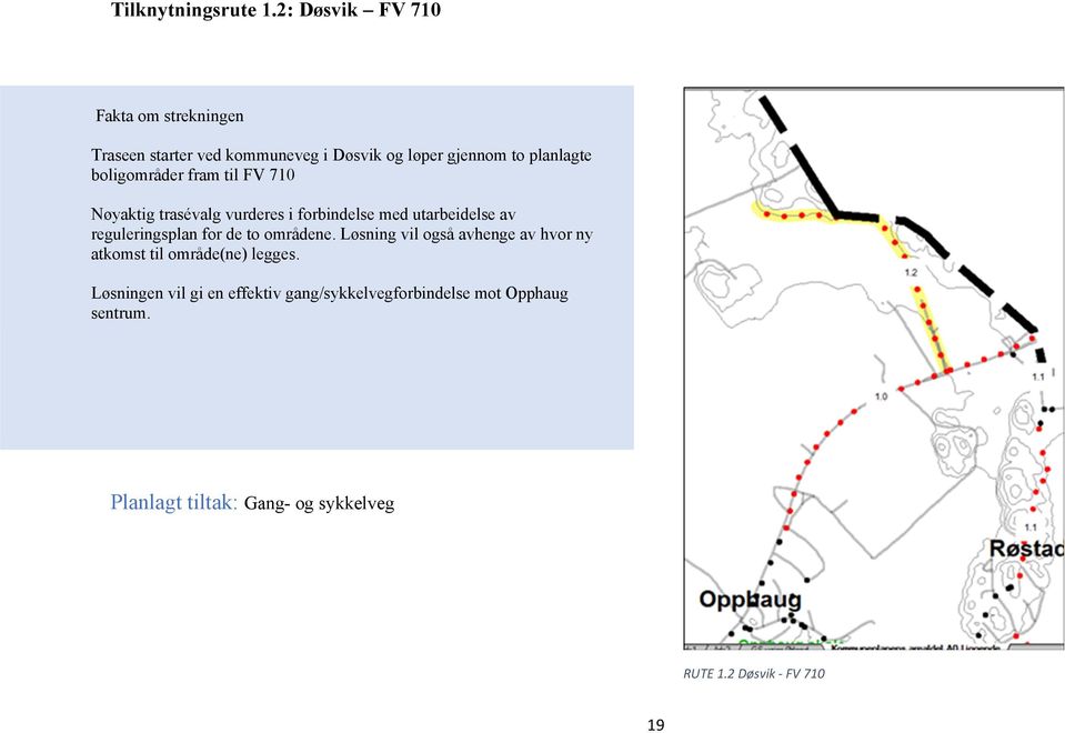 boligområder fram til FV 710 Nøyaktig trasévalg vurderes i forbindelse med utarbeidelse av reguleringsplan for de