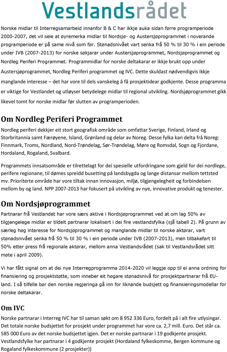 Programmidlar for norske deltakarar er ikkje brukt opp under Austersjøprogrammet, Nordleg Periferi programmet og IVC.