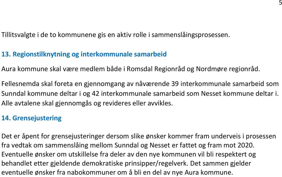 Fellesnemda skal foreta en gjennomgang av nåværende 39 interkommunale samarbeid som Sunndal kommune deltar i og 42 interkommunale samarbeid som Nesset kommune deltar i.