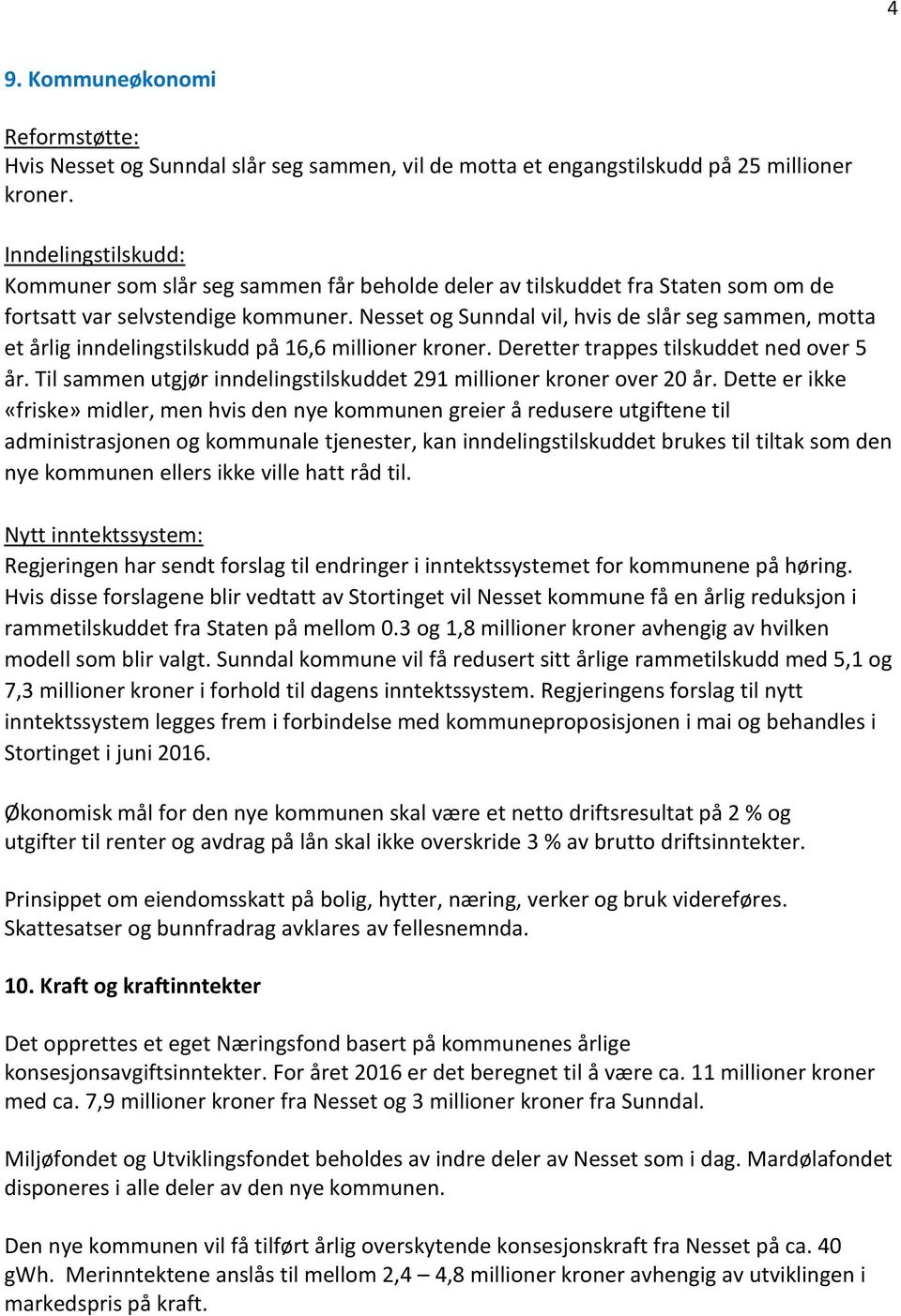 Nesset og Sunndal vil, hvis de slår seg sammen, motta et årlig inndelingstilskudd på 16,6 millioner kroner. Deretter trappes tilskuddet ned over 5 år.