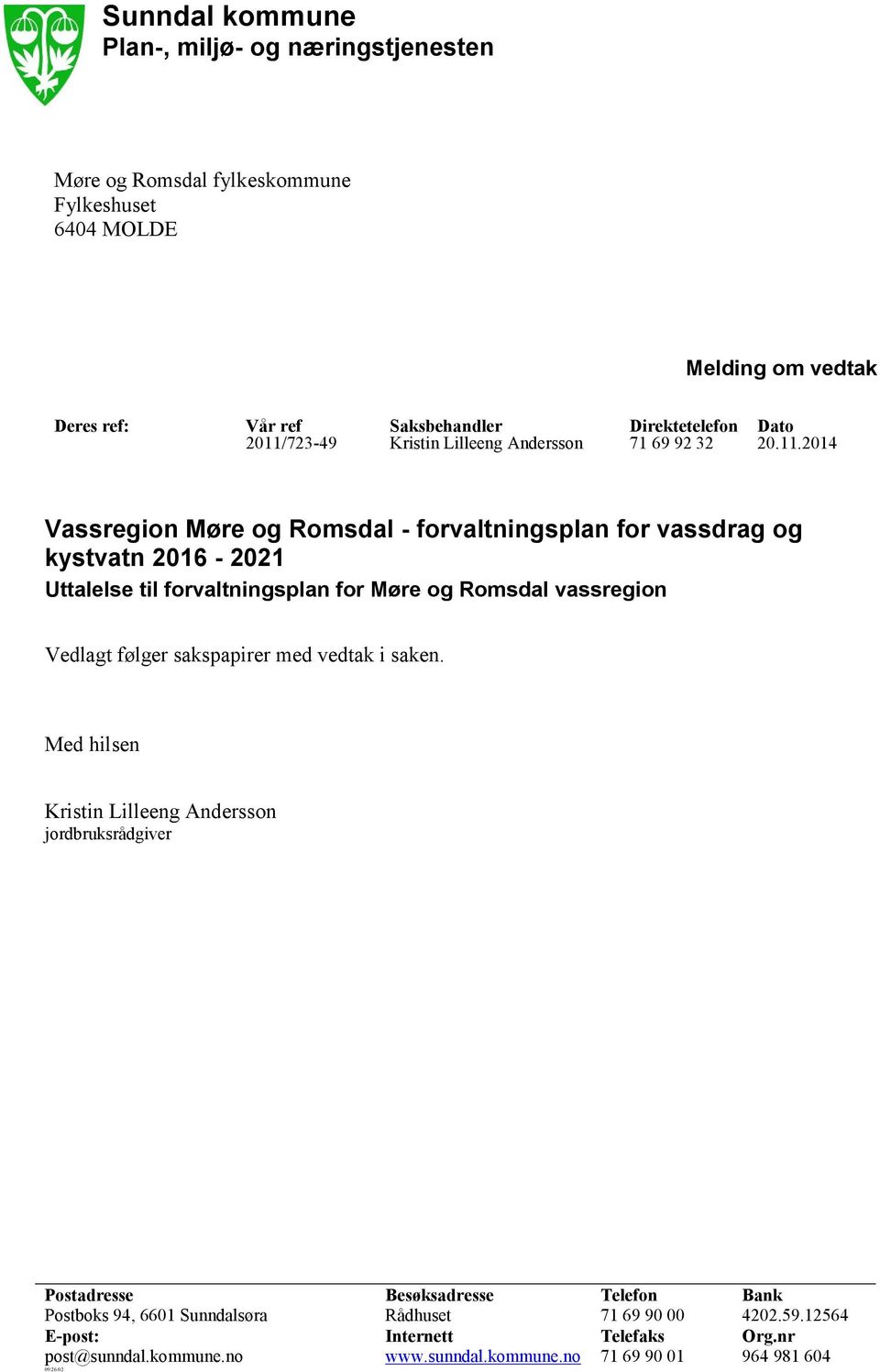 for Møre og Romsdal vassregion Vedlagt følger sakspapirer med vedtak i saken.