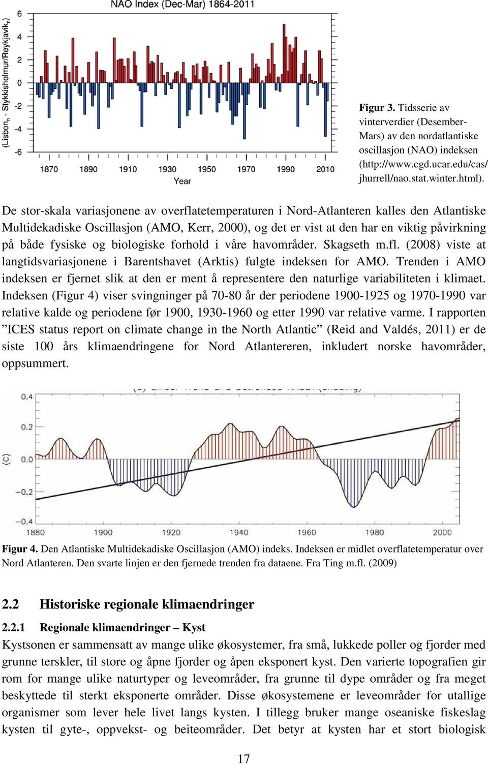 fysiske og biologiske forhold i våre havområder. Skagseth m.fl. (2008) viste at langtidsvariasjonene i Barentshavet (Arktis) fulgte indeksen for AMO.