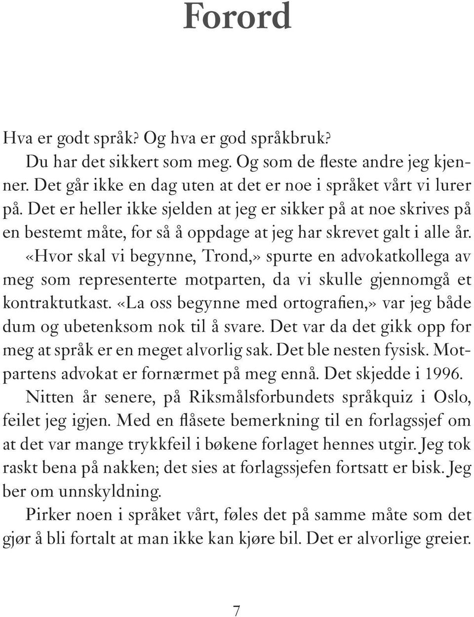 «Hvor skal vi begynne, Trond,» spurte en advokatkollega av meg som representerte motparten, da vi skulle gjennomgå et kontraktutkast.