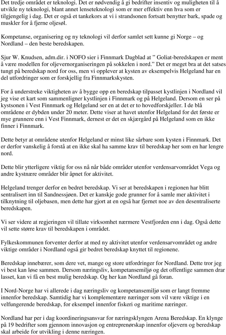 Kompetanse, organisering og ny teknologi vil derfor samlet sett kunne gi Norge og Nordland den beste beredskapen. Sjur W. Knudsen, adm.dir.