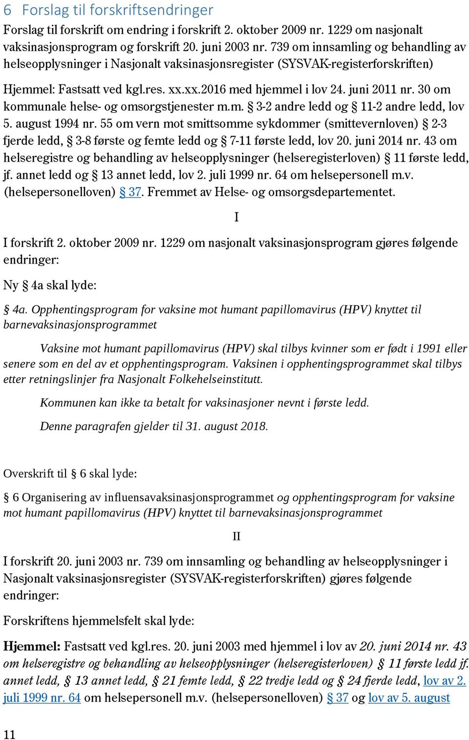 30 om kommunale helse- og omsorgstjenester m.m. 3-2 andre ledd og 11-2 andre ledd, lov 5. august 1994 nr.