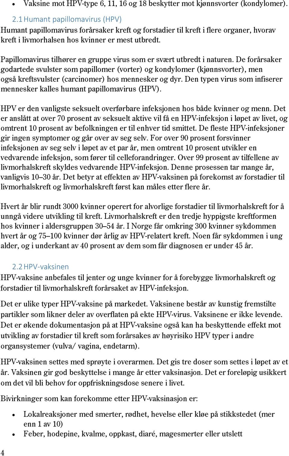 Papillomavirus tilhører en gruppe virus som er svært utbredt i naturen.