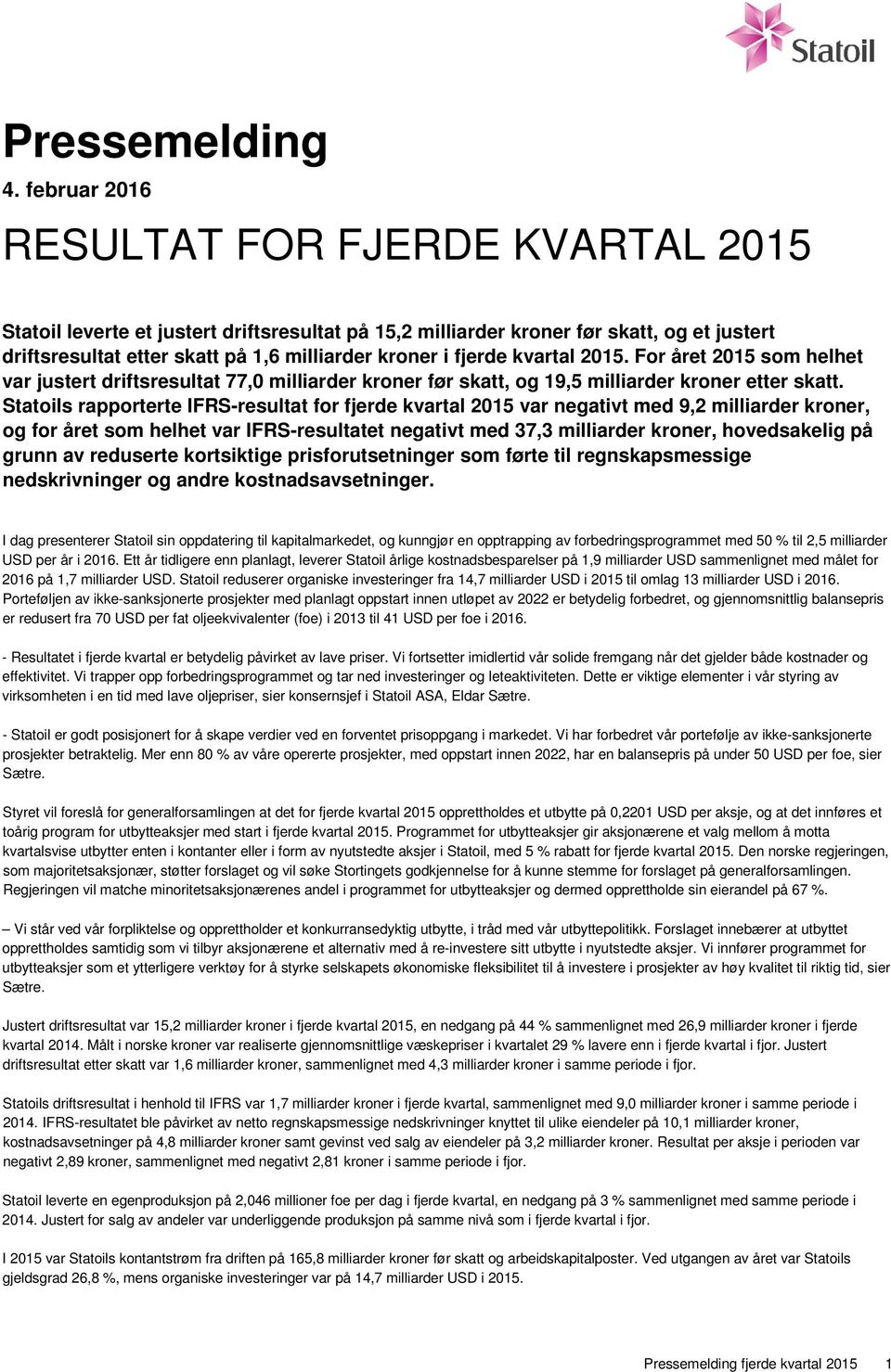 kvartal 2015. For året 2015 som helhet var justert driftsresultat 77,0 milliarder kroner før skatt, og 19,5 milliarder kroner etter skatt.