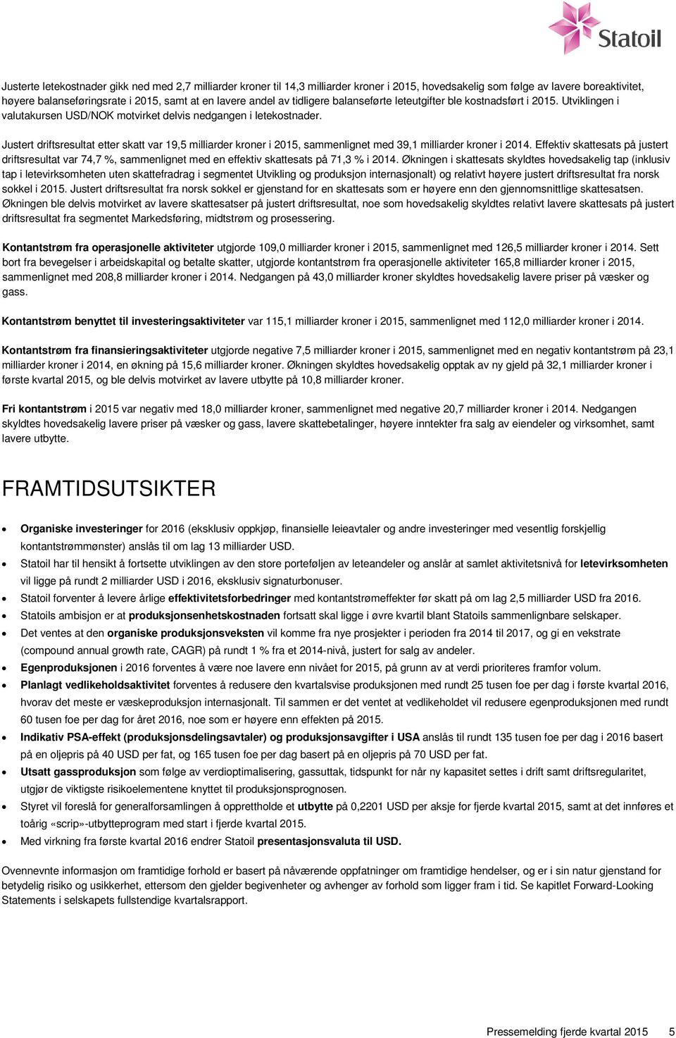 Justert driftsresultat etter skatt var 19,5 milliarder kroner i 2015, sammenlignet med 39,1 milliarder kroner i 2014.