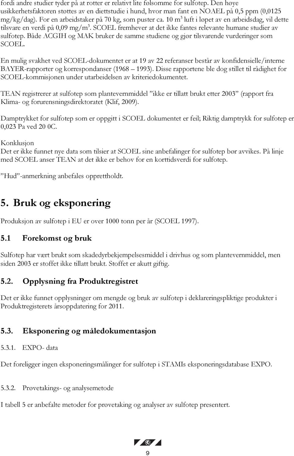 Både ACGIH og MAK bruker de samme studiene og gjør tilsvarende vurderinger som SCOEL.