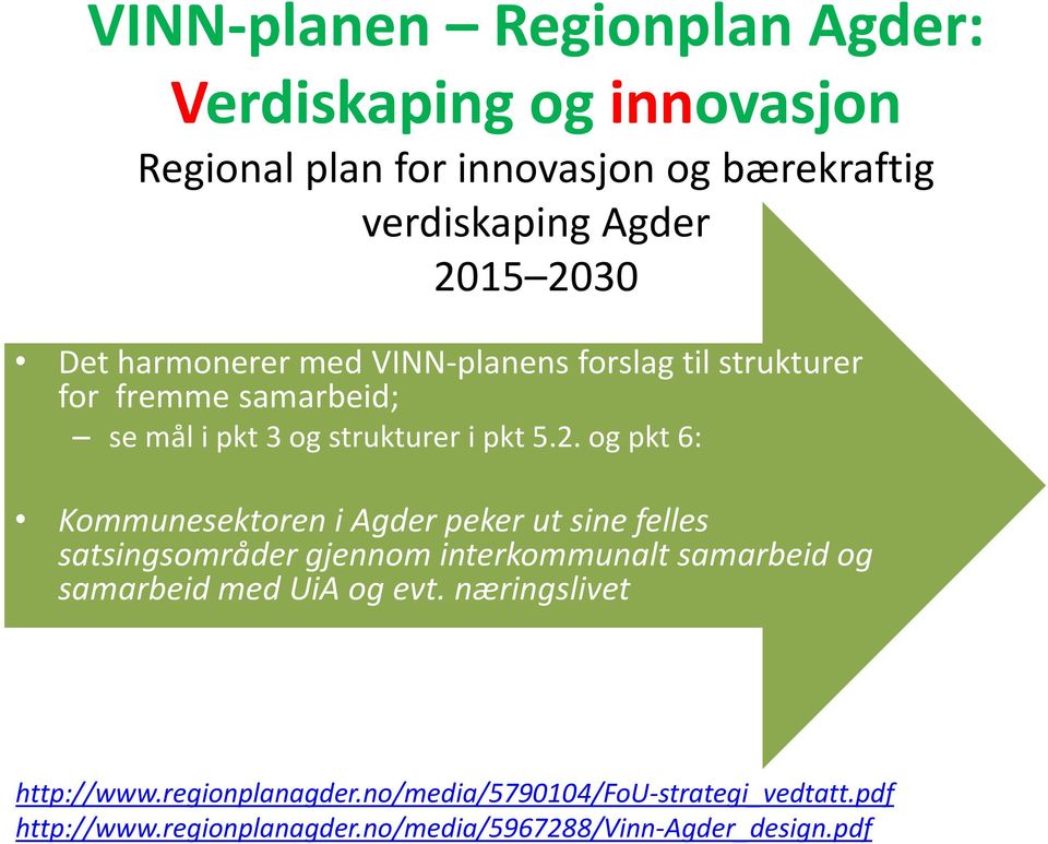 og pkt 6: Kommunesektoren i Agder peker ut sine felles satsingsområder gjennom interkommunalt samarbeid og samarbeid med UiA og evt.