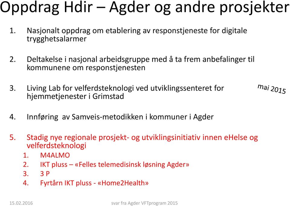 Living Lab for velferdsteknologi ved utviklingssenteret for hjemmetjenester i Grimstad 4. Innføring av Samveis-metodikken i kommuner i Agder 5.