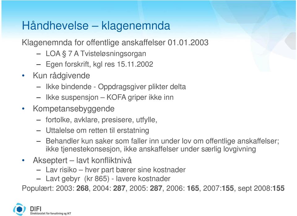 Uttalelse om retten til erstatning Behandler kun saker som faller inn under lov om offentlige anskaffelser; ikke tjenestekonsesjon, ikke anskaffelser under særlig