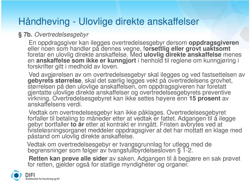 anskaffelse. Med ulovlig direkte anskaffelse menes en anskaffelse som ikke er kunngjort i henhold til reglene om kunngjøring i forskrifter gitt i medhold av loven.