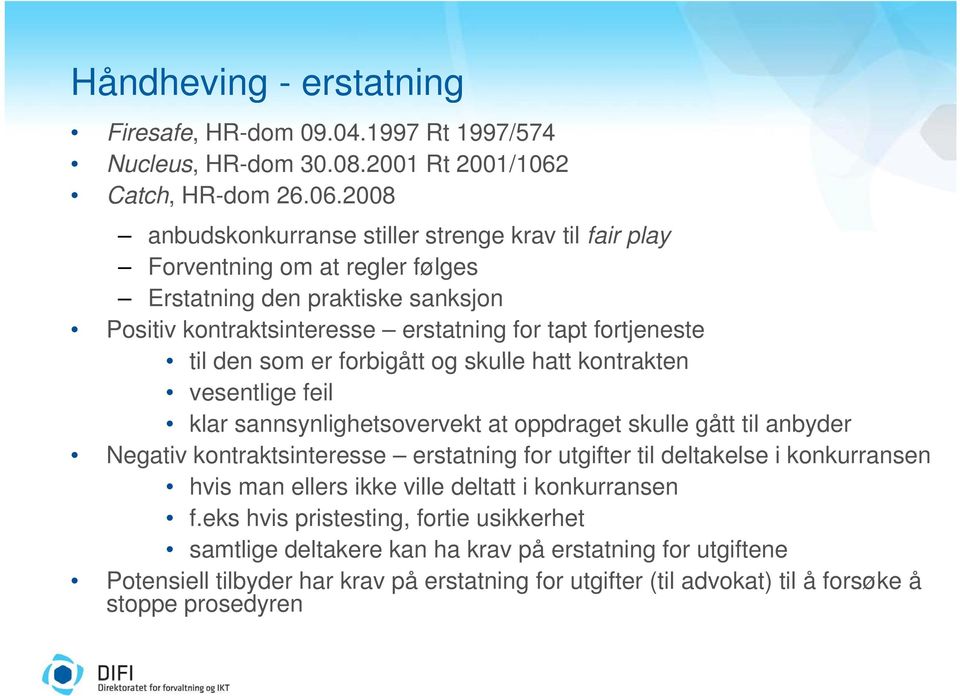 2008 anbudskonkurranse stiller strenge krav til fair play Forventning om at regler følges Erstatning den praktiske sanksjon Positiv kontraktsinteresse erstatning for tapt fortjeneste til den som