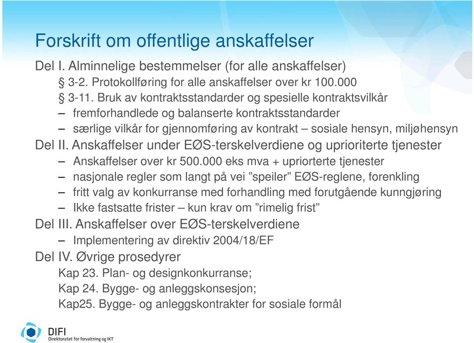 Anskaffelser under EØS-terskelverdiene og uprioriterte tjenester Anskaffelser over kr 500.