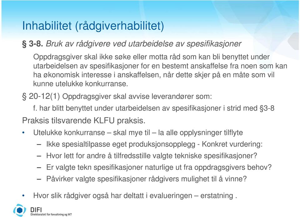 kan ha økonomisk interesse i anskaffelsen, når dette skjer på en måte som vil kunne utelukke konkurranse. 20-12(1) Oppdragsgiver skal avvise leverandører som: f.