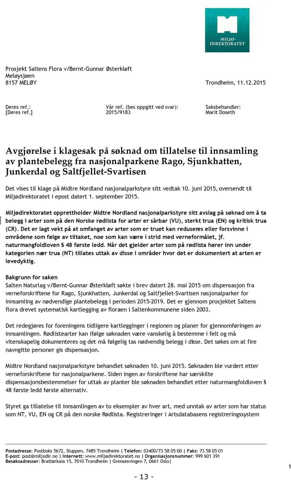 Saltfjellet-Svartisen Det vises til klage på Midtre Nordland nasjonalparkstyre sitt vedtak 10. juni 2015, oversendt til Miljødirektoratet i epost datert 1. september 2015.