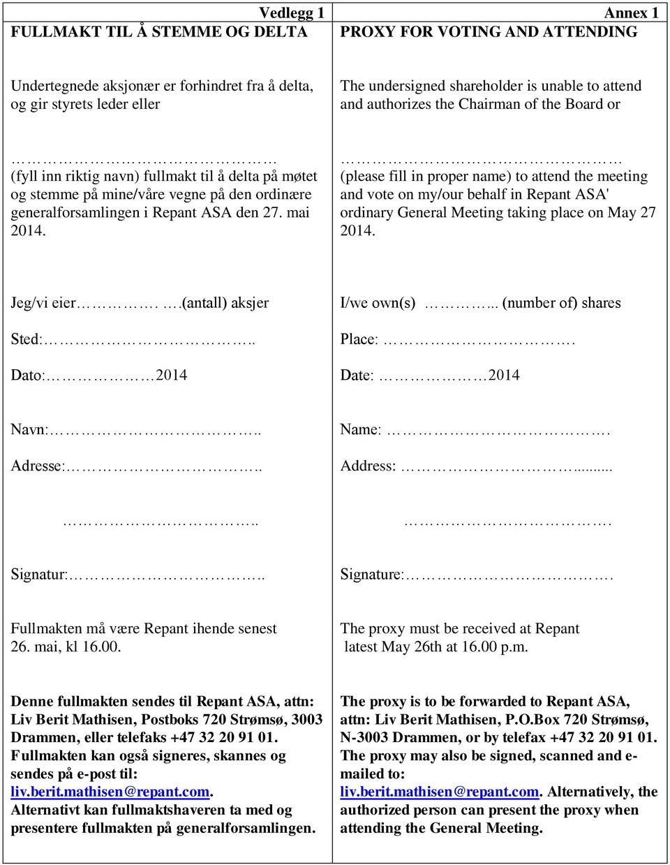 (please fill in proper name) to attend the meeting and vote on my/our behalf in Repant ASA' ordinary General Meeting taking place on May 27 2014. Jeg/vi eier..(antall) aksjer Sted:.