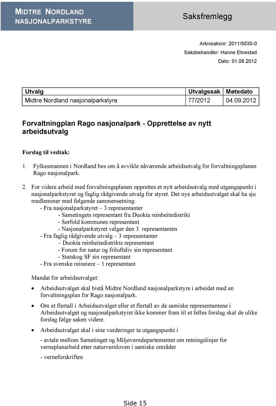 Fylkesmannen i Nordland bes om å avvikle nåværende arbeidsutvalg for forvaltningsplanen Rago nasjonalpark. 2.