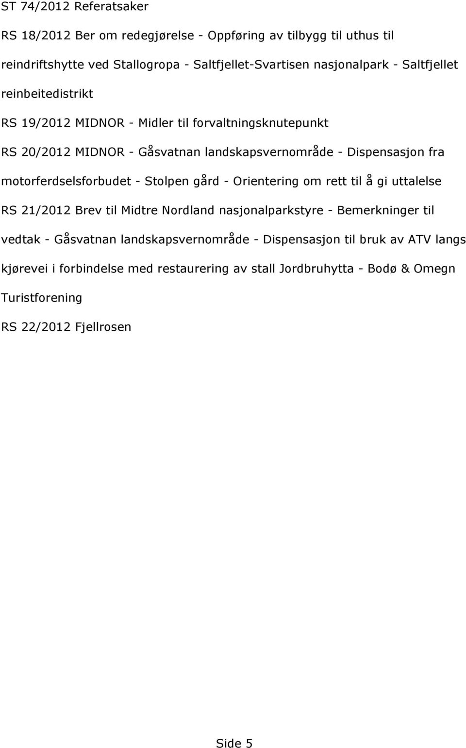 motorferdselsforbudet - Stolpen gård - Orientering om rett til å gi uttalelse RS 21/2012 Brev til Midtre Nordland nasjonalparkstyre - Bemerkninger til vedtak -