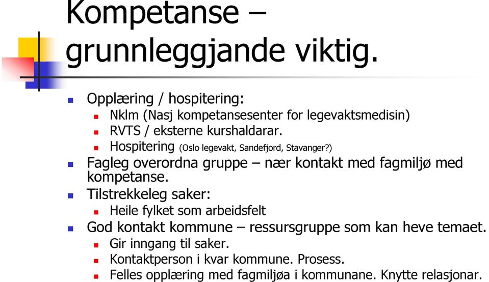 Hospitering (Oslo legevakt, Sandefjord, Stavanger?) Fagleg overordna gruppe nær kontakt med fagmiljø med kompetanse.