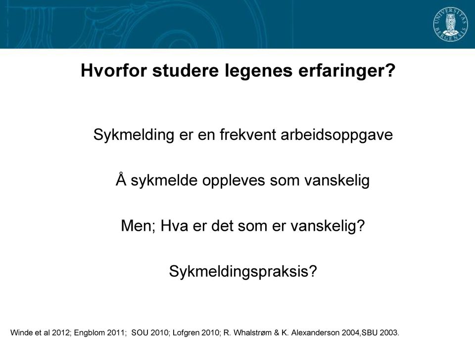 vanskelig Men; Hva er det som er vanskelig? Sykmeldingspraksis?