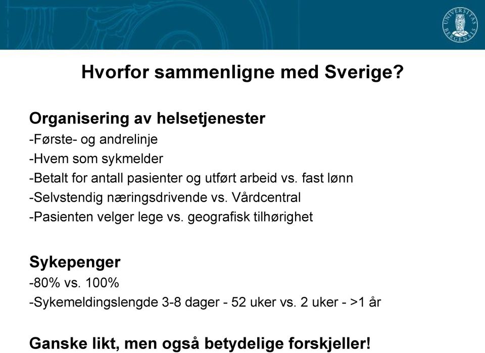 pasienter og utført arbeid vs. fast lønn -Selvstendig næringsdrivende vs.