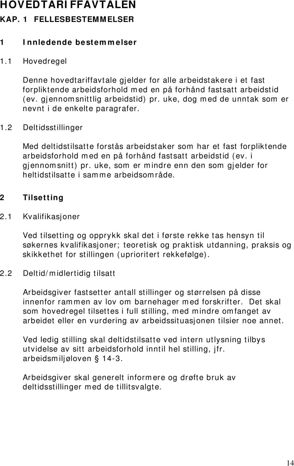 uke, dog med de unntak som er nevnt i de enkelte paragrafer. 1.