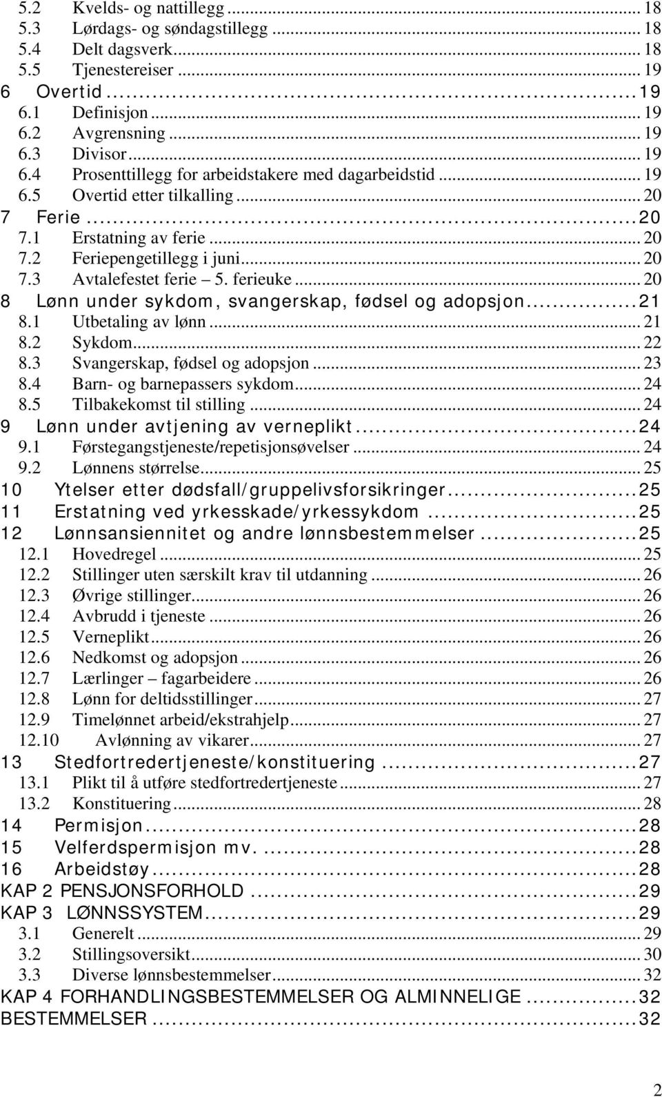 .. 20 8 Lønn under sykdom, svangerskap, fødsel og adopsjon...21 8.1 Utbetaling av lønn... 21 8.2 Sykdom... 22 8.3 Svangerskap, fødsel og adopsjon... 23 8.4 Barn- og barnepassers sykdom... 24 8.