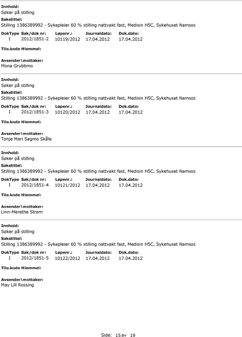 Stilling 1386389992 - Sykepleier 60 % stilling nattvakt fast, Medisin H5C, Sykehuset Namsos 2012/1851-4 10121/2012 Linn-Merethe Strøm