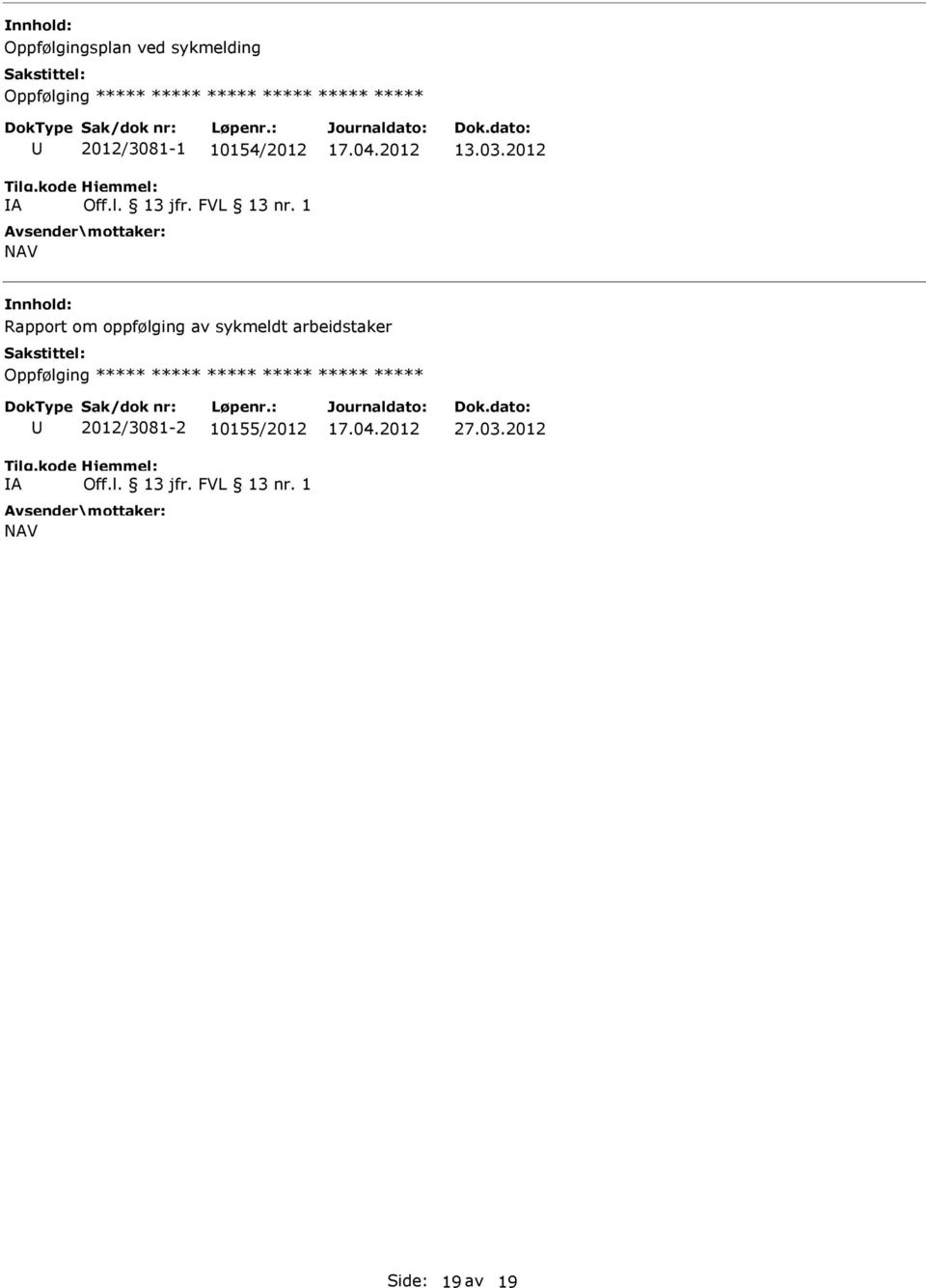 2012 Rapport om oppfølging av sykmeldt arbeidstaker Oppfølging ***** ***** *****