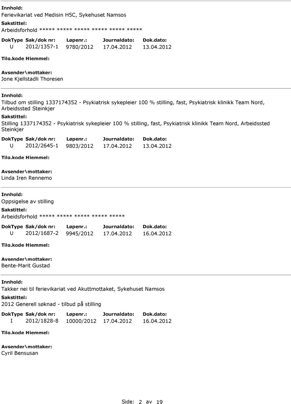 Stilling 1337174352 - Psykiatrisk sykepleier 100 % stilling, fast, Psykiatrisk klinikk Team Nord, Arbeidssted Steinkjer 2012/2645-1 9803/2012 13.04.