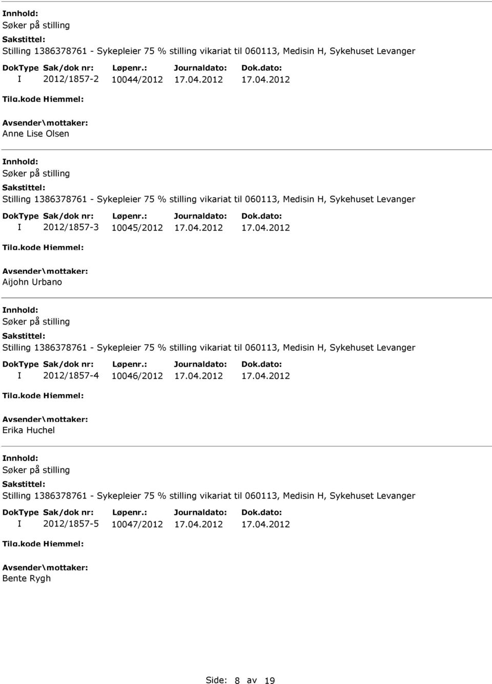 Stilling 1386378761 - Sykepleier 75 % stilling vikariat til 060113, Medisin H, Sykehuset Levanger 2012/1857-4 10046/2012 Erika Huchel