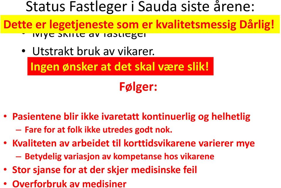 Følger: Pasientene blir ikke ivaretatt kontinuerlig og helhetlig Fare for at folk ikke utredes godt nok.