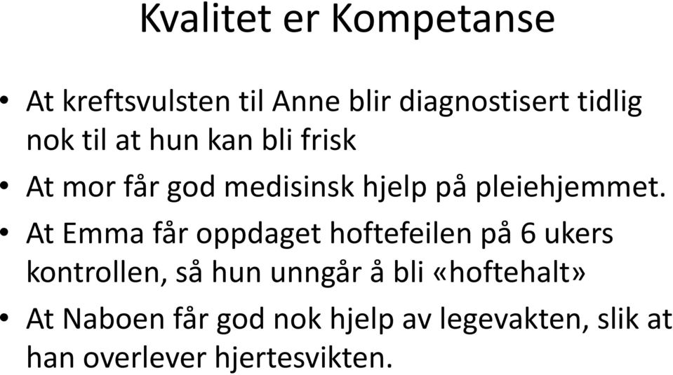 At Emma får oppdaget hoftefeilen på 6 ukers kontrollen, så hun unngår å bli