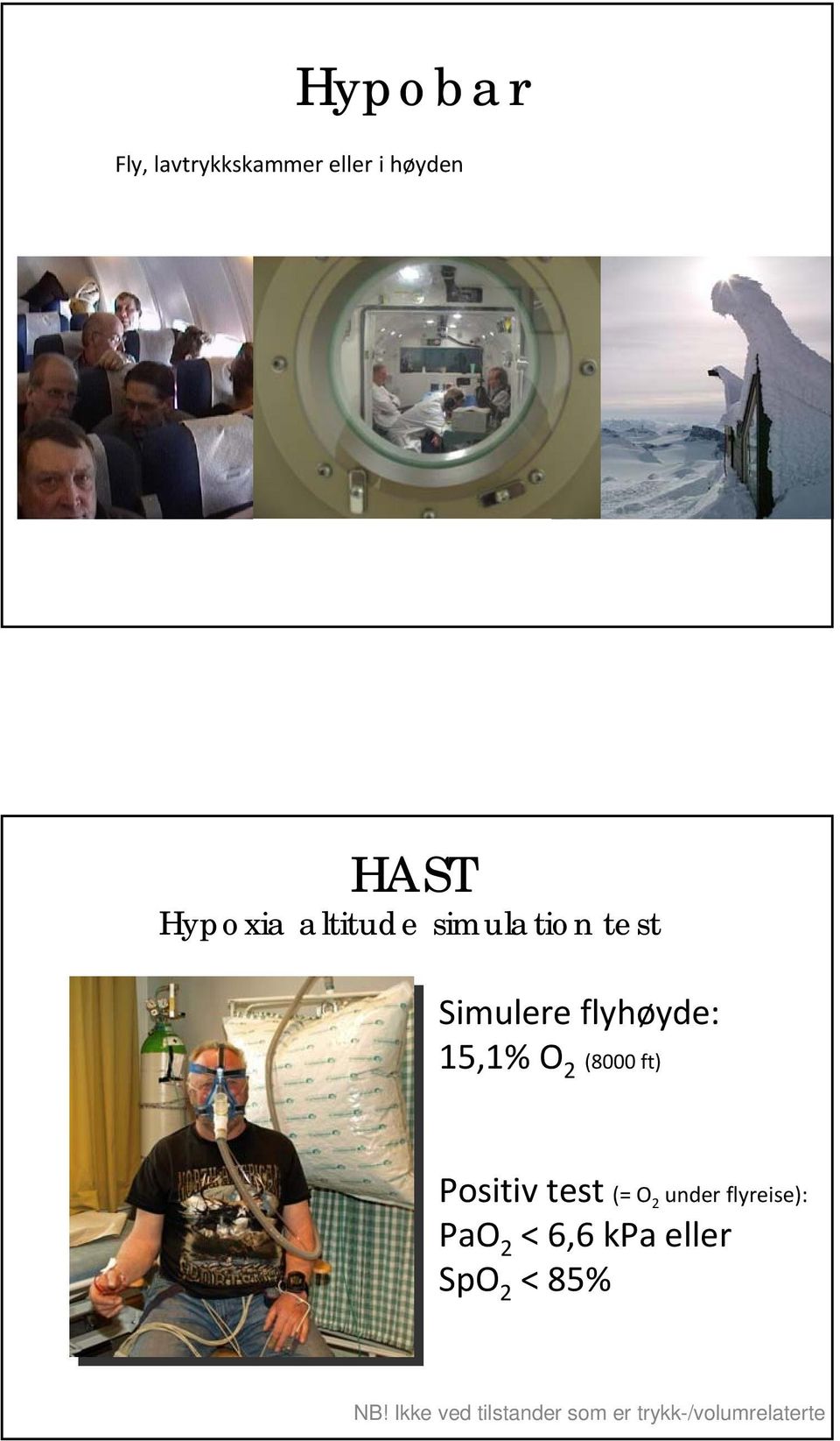 ft) Positiv test (= O 2 under flyreise): PaO 2 < 6,6 kpa