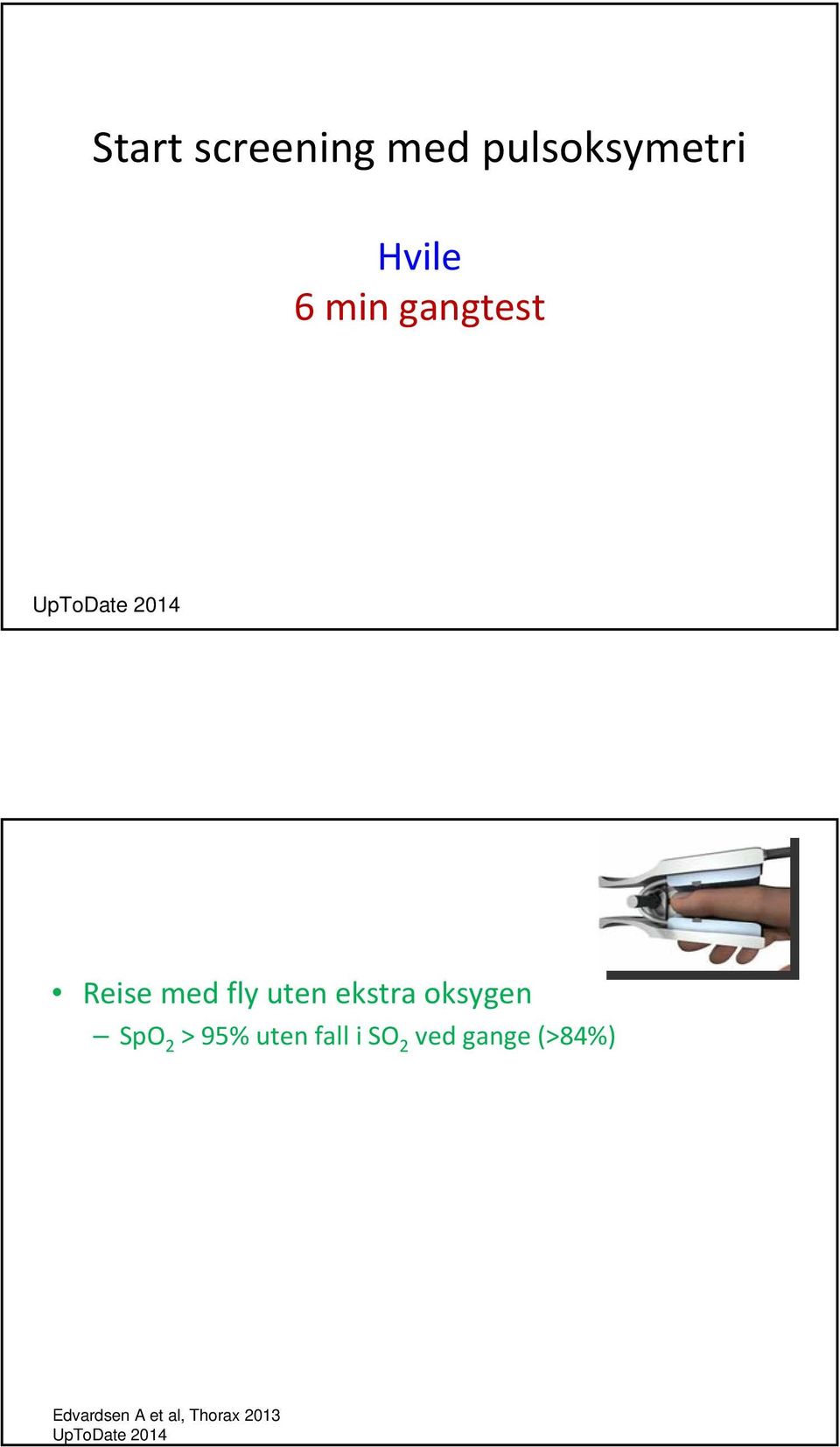 oksygen SpO 2 > 95% uten fall i SO 2 ved gange