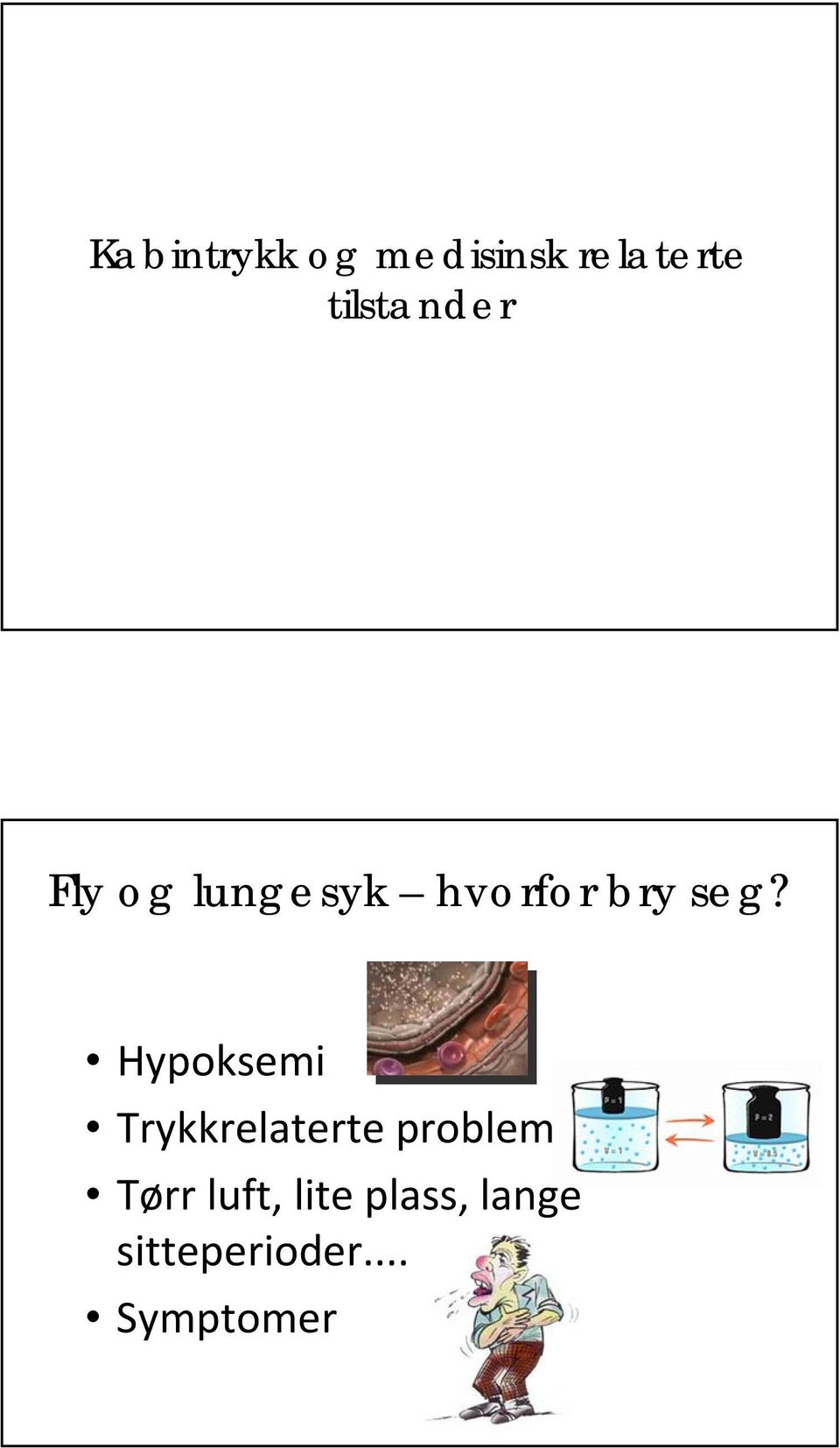 seg? Hypoksemi Trykkrelaterte problem